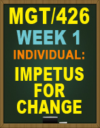 MGT/426 IMPETUS FOR CHANGE